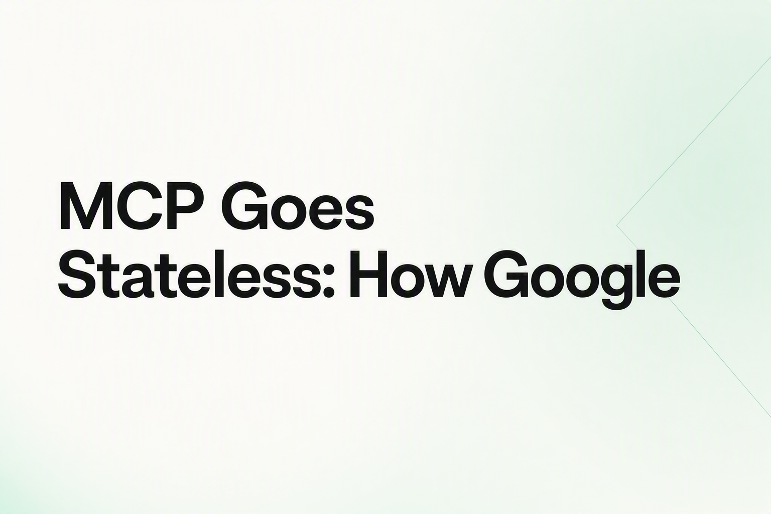 MCP stateless at scale Google architecture