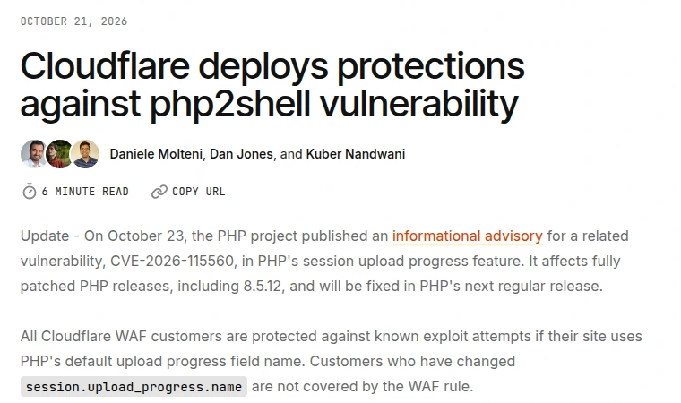 Cloudflare 2026 年 10 月 21 日的博客 Cloudflare deploys protections against php2shell vulnerability，更新说明称 10 月 23 日 PHP 发布了 CVE-2026-115560 的公告，该漏洞位于会话上传进度功能，影响包括 8.5.12 在内的已打补丁版本；修改过 session.upload_progress.name 的站点不在 WAF 规则覆盖范围内