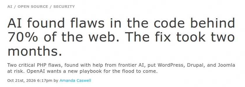 The New Stack 2026 年 10 月 21 日 Amanda Caswell 的文章，标题为 AI found flaws in the code behind 70% of the web. The fix took two months.，副标题称借助前沿 AI 发现的两个 PHP 高危漏洞让 WordPress、Drupal 和 Joomla 面临风险，OpenAI 希望建立新的应对流程